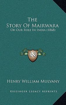 portada the story of mairwara: or our rule in india (1868) (en Inglés)