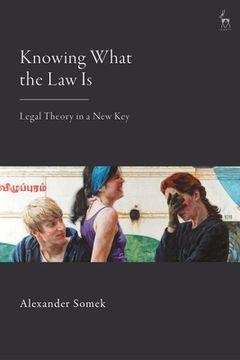 portada Knowing What the Law Is: Legal Theory in a New Key (en Inglés)