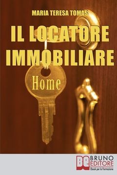 portada Il Locatore Immobiliare: Come Trovare l'Inquilino Ideale e Stipulare un Perfetto Contratto di Locazione (en Italiano)