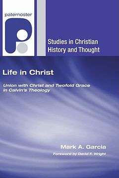 portada life in christ: union with christ and twofold grace in calvin's theology (en Inglés)