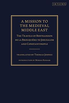 portada A Mission to the Medieval Middle East: The Travels of Bertrandon de la Brocquière to Jerusalem and Constantinople (en Inglés)
