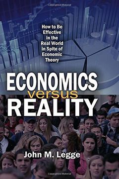 portada Economics Versus Reality: How to Be Effective in the Real World in Spite of Economic Theory (en Inglés)