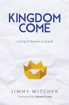 portada Kingdom Come: Living in Heaven on Earth (en Inglés)