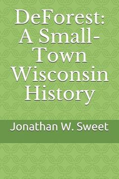 portada DeForest: A Small-Town Wisconsin History (en Inglés)