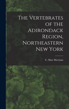 portada The Vertebrates of the Adirondack Region, Northeastern New York (en Inglés)