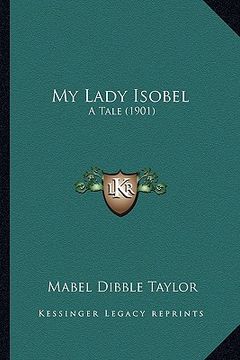 portada my lady isobel: a tale (1901) (en Inglés)