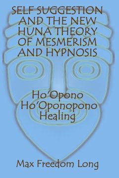 portada Self Suggestion and the new Huna Theory of Mesmerism and Hypnosis. Ho'Opono, Ho'Oponopono Healing 