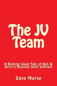 portada The JV Team: A Ripping Good Tale of Ben & Jerry's Russian Joint Venture (en Inglés)