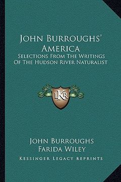 portada john burroughs' america: selections from the writings of the hudson river naturalist
