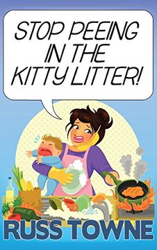 portada Stop Peeing in the Kitty Litter!: Humorous and Heartwarming Stories on Parenting (en Inglés)