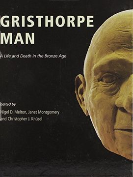 portada Gristhorpe Man. A Life and Death in the Bronze age (en Inglés)