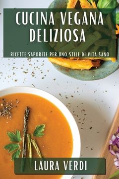 portada Cucina Vegana Deliziosa: Ricette Saporite per uno Stile di Vita Sano (en Italiano)