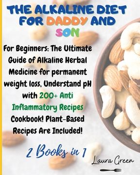 portada The Alkaline Diet for Daddy and Son: 2 Books in 1: For Beginners: The Ultimate Guide of Alkaline Herbal Medicine for permanent weight loss, Understand (en Inglés)