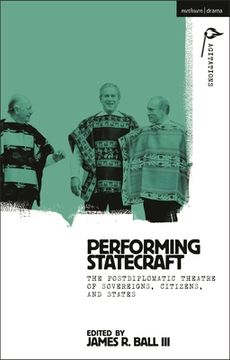 portada Performing Statecraft: The Postdiplomatic Theatre of Sovereigns, Citizens, and States (in English)