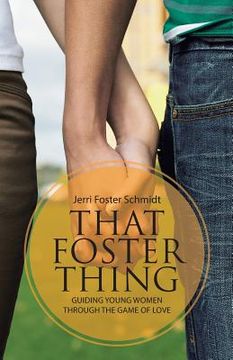 portada That Foster Thing: Guiding Young Women through the Game of Love (en Inglés)