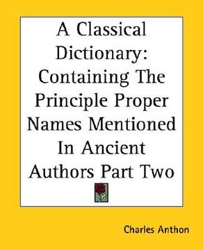portada a classical dictionary: containing the principle proper names mentioned in ancient authors part two (en Inglés)