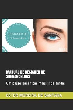 portada Manual de Designer de Sobrancelhas: Um passo para ficar mais linda ainda! (in Portuguese)