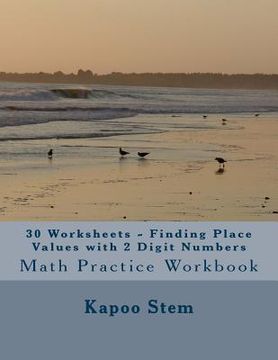 portada 30 Worksheets - Finding Place Values with 2 Digit Numbers: Math Practice Workbook