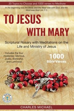 portada To Jesus with Mary: Scriptural Rosary with meditations on the life and Ministry of Jesus (en Inglés)