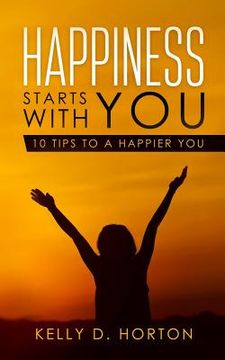 portada Happiness Starts With You: 10 Tips to A Happier You (en Inglés)