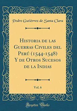 portada Historia de las Guerras Civiles del Perú (1544-1548) y de Otros Sucesos de la Indias, Vol. 6 (Classic Reprint)