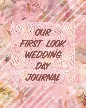 portada Our First Look Wedding Day Journal: Wedding Day Bride and Groom Love Notes