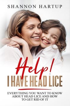 portada Help! I Have Head Lice!: Everything you need to know about removing head lice using products you already have in your home. (en Inglés)