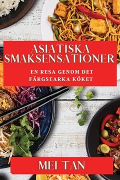 portada Asiatiska Smaksensationer: En Resa Genom Det Färgstarka Köket (en Sueco)
