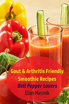 portada Gout & Arthritis Friendly Smoothie Recipes: Bell Pepper Lovers (Gout & Arthritis Smoothie Recipes) (in English)