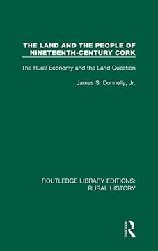 portada The Land and the People of Nineteenth-Century Cork: The Rural Economy and the Land Question: 10 (Routledge Library Editions: Rural History) (in English)