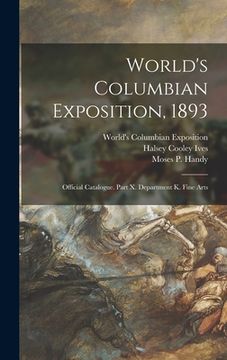 portada World's Columbian Exposition, 1893: Official Catalogue. Part X. Department K. Fine Arts
