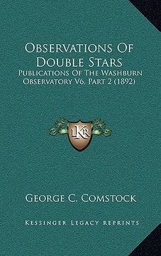 portada observations of double stars: publications of the washburn observatory v6, part 2 (1892) (en Inglés)