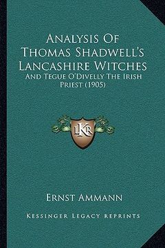 portada analysis of thomas shadwell's lancashire witches: and tegue o'divelly the irish priest (1905) (en Inglés)