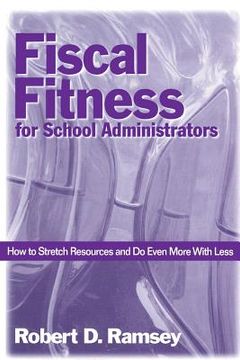 portada fiscal fitness for school administrators: how to stretch resources and do even more with less (en Inglés)