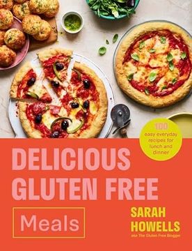 portada Delicious Gluten Free Meals: 100 Easy Everyday Recipes for Lunch and Dinner (en Inglés)