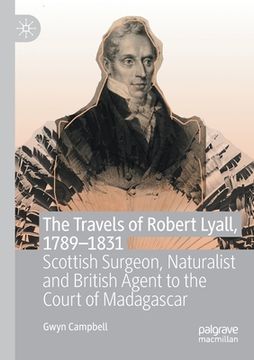 portada The Travels of Robert Lyall, 1789-1831: Scottish Surgeon, Naturalist and British Agent to the Court of Madagascar (en Inglés)