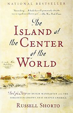portada The Island at the Center of the World: The Epic Story of Dutch Manhattan and the Forgotten Colony That Shaped America (in English)