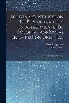 portada Bolivia, Construcción de Ferrocarriles y Establecimiento de Colonias Agrícolas en la Región Oriental: Propuestas Formalizadas.