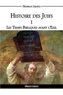 portada Histoire des Juifs I: Les Temps Bibliques avant l'Exil