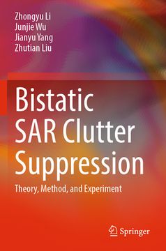portada Bistatic Sar Clutter Suppression: Theory, Method, and Experiment (en Inglés)