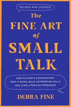 portada The Fine art of Small Talk: How to Start a Conversation, Keep it Going, Build Networking Skills -- and Leave a Positive Impression! (en Inglés)