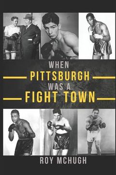 portada When Pittsburgh Was a Fight Town (en Inglés)