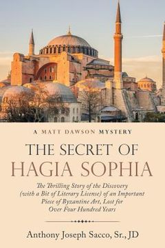 portada The Secret of Hagia Sophia: The Thrilling Story of the Discovery (With a Bit of Literary License) of an Important Piece of Byzantine Art, Lost for 