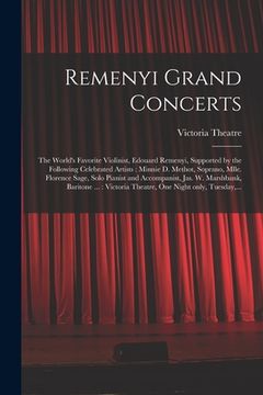 portada Remenyi Grand Concerts [microform]: the World's Favorite Violinist, Edouard Remenyi, Supported by the Following Celebrated Artists: Minnie D. Methot,