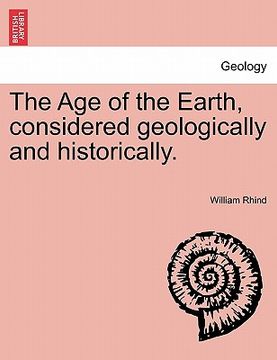 portada the age of the earth, considered geologically and historically. (en Inglés)