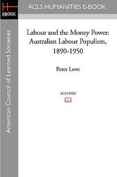 portada labour and the money power: australian labour populism, 1890-1950 (en Inglés)