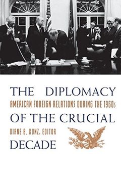 portada The Diplomacy of the Crucial Decade: American Foreign Relations During the 1960S (en Inglés)