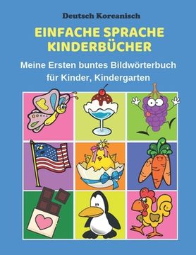 portada Deutsch Koreanisch Einfache Sprache Kinderbücher Meine Ersten buntes Bildwörterbuch für Kinder, Kindergarten: Erste Wörter Lernen Karteikarten Vokabel (en Alemán)