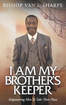 portada I Am My Brother's Keeper: Empowering Men to Take Their Place (in English)