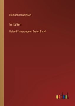 portada In Italien: Reise-Erinnerungen - Erster Band (in German)